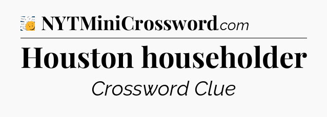 Houston householder - 7 Little Words