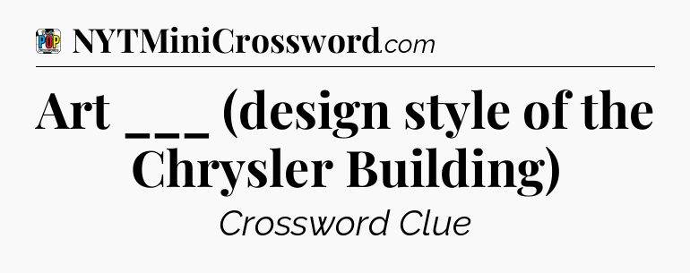 Art ___ (design style of the Chrysler Building) Crossword Clue