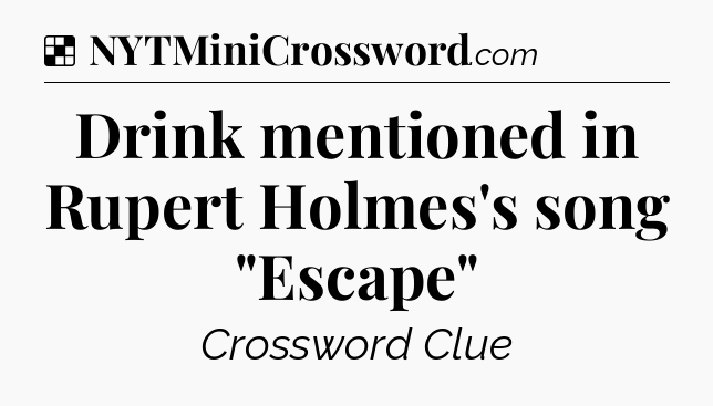 Solution: Drink mentioned in Rupert Holmes's song 