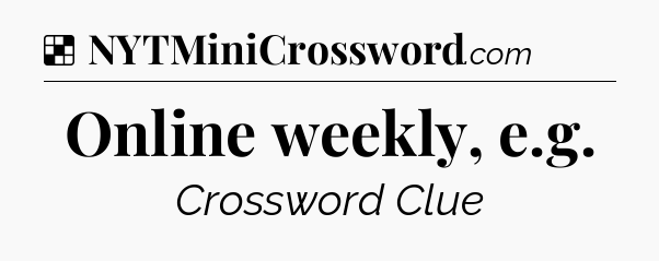 Solution: Online weekly, e.g - NYT Crossword