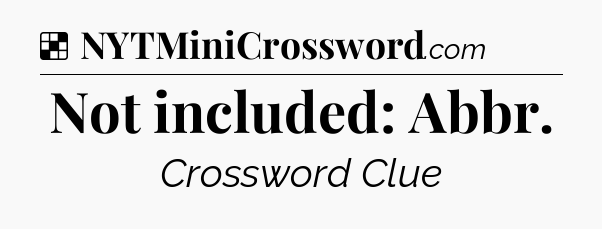 Solution: Not included: Abbr - NYT Crossword