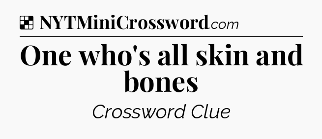 Solution: One who's all skin and bones - NYT Crossword