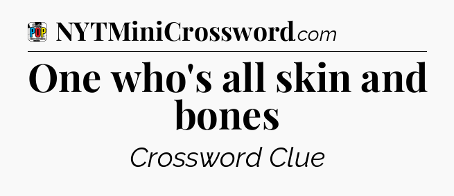 One who's all skin and bones Crossword Clue