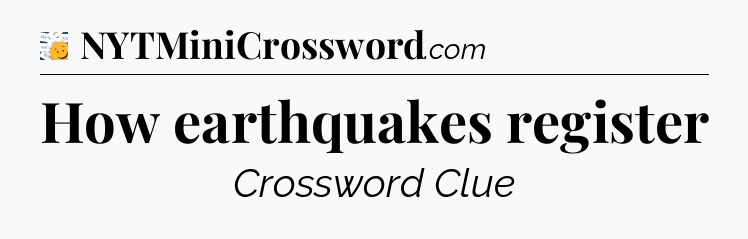 How earthquakes register - 7 Little Words