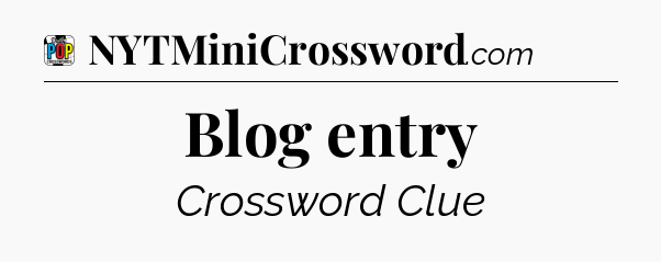 Blog entry Crossword Clue