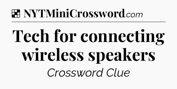 Solution: Tech for connecting wireless speakers - NYT Crossword
