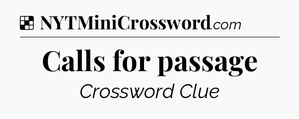 Solution: Calls for passage - NYT Crossword