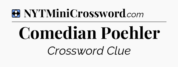 Solution: Comedian Poehler - NYT Mini Crossword