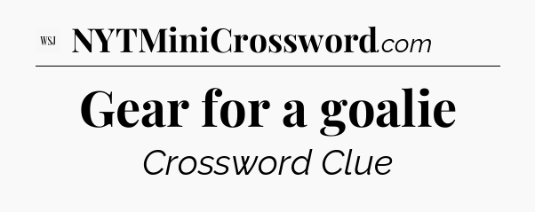 Gear for a goalie - WSJ Crossword