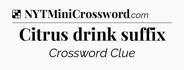 Citrus drink suffix NYT Crossword