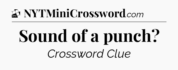 Sound of a punch - Daily Themed Mini Crossword
