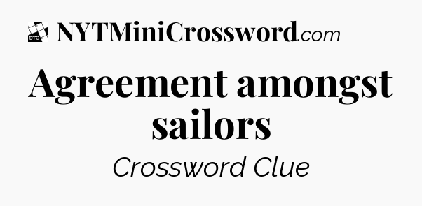 Agreement amongst sailors - Daily Themed Classic Crossword