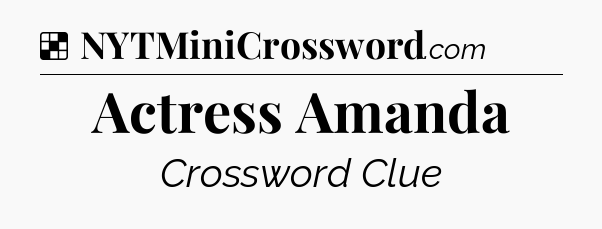 Solution: Actress Amanda - NYT Crossword