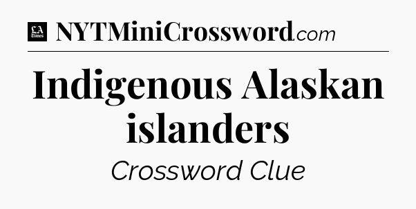 Indigenous Alaskan islanders - LA Times Crossword