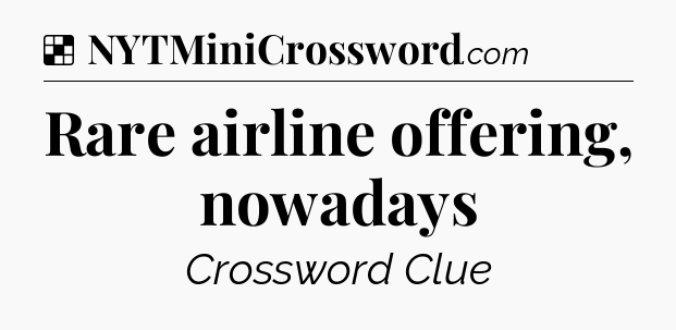 Solution: Rare airline offering, nowadays - NYT Crossword