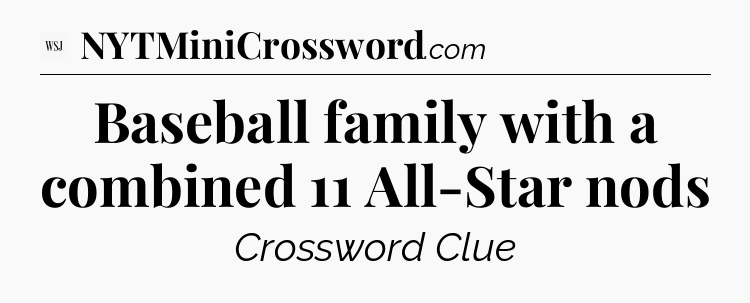 Baseball family with a combined 11 All-Star nods - WSJ Crossword