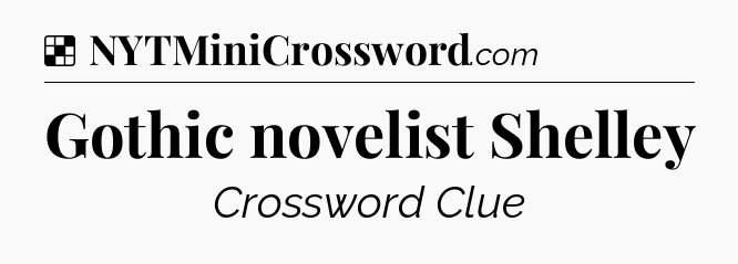 Solution: Gothic novelist Shelley - NYT Crossword