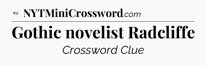 Gothic novelist Radcliffe - WSJ Crossword
