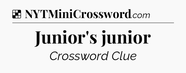 Solution: Junior's junior - NYT Crossword