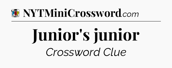Junior's junior Crossword Clue