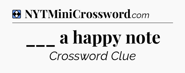 Solution: ___ a happy note - NYT Mini Crossword