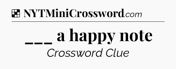 Solution: ___ a happy note - NYT Crossword