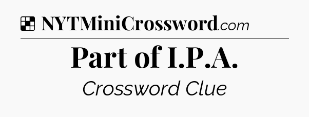 Solution: Part of I.P.A - NYT Crossword