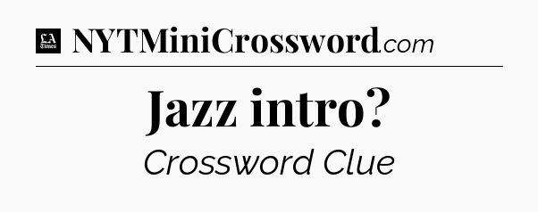 Jazz intro - LA Times Crossword