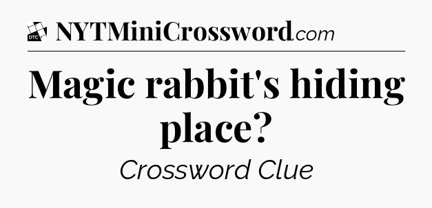 Magic rabbit's hiding place - Daily Themed Classic Crossword