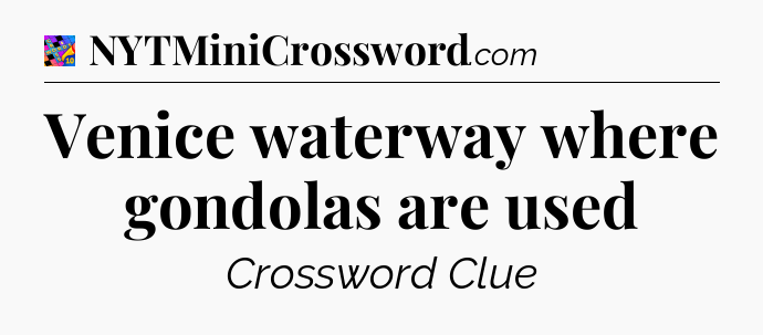 Venice waterway where gondolas are used Crossword Clue