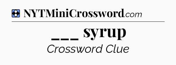 Solution: ___ syrup - NYT Mini Crossword