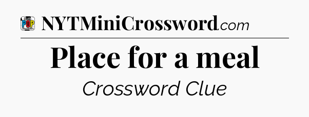 Place for a meal Crossword Clue