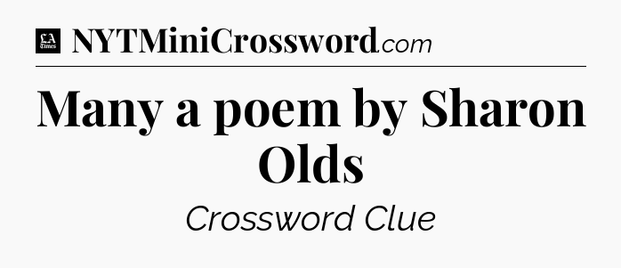 Many a poem by Sharon Olds - LA Times Crossword
