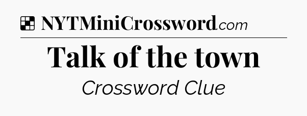Solution: Talk of the town - NYT Crossword