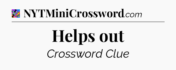 Helps out Crossword Clue