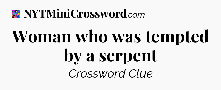 Woman who was tempted by a serpent Crossword Clue