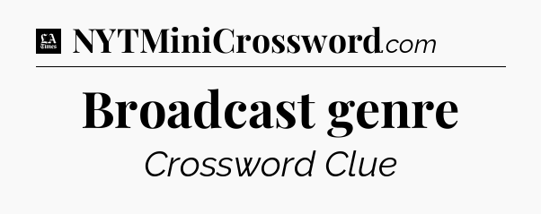 Broadcast genre - LA Times Crossword