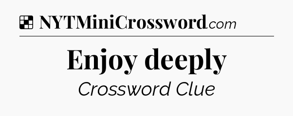 Solution: Enjoy deeply - NYT Crossword