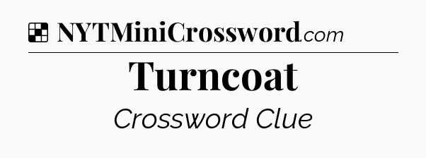 Solution: Turncoat - NYT Crossword