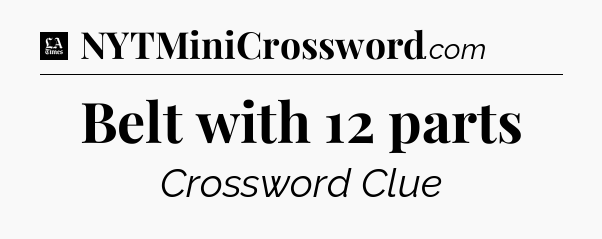 Belt with 12 parts - LA Times Crossword