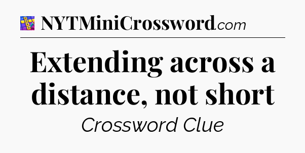 Extending across a distance, not short Codycross