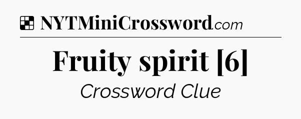 Solution: Fruity spirit [6] - NYT Crossword