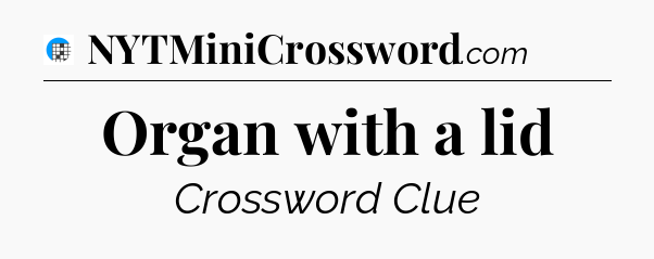 Organ with a lid Crossword Clue
