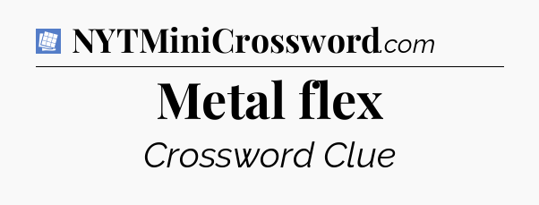 Metal flex Puzzle Page Crossword Clue
