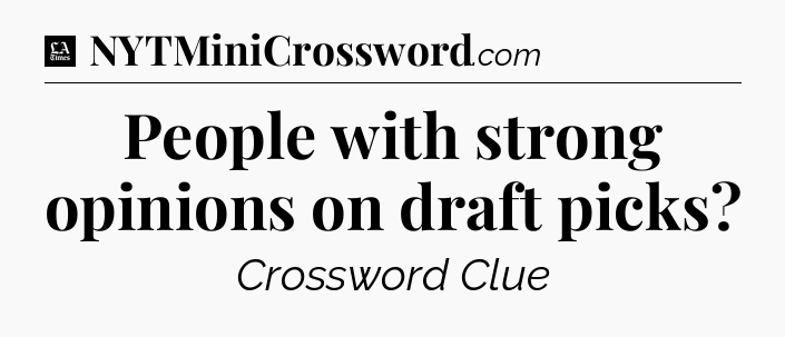 People with strong opinions on draft picks - LA Times Crossword