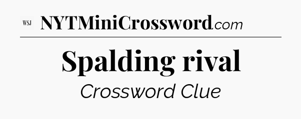Spalding rival - WSJ Crossword