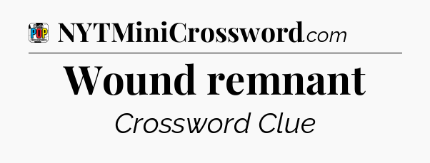 Wound remnant Crossword Clue