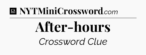 After-hours - LA Times Crossword