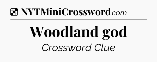 Solution: Woodland god - NYT Crossword