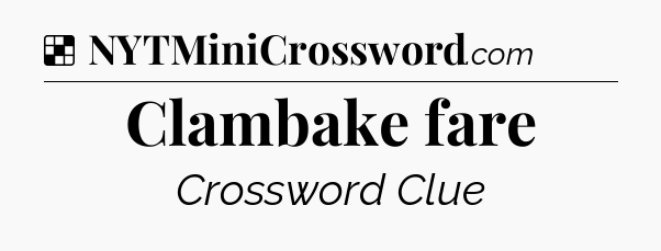 Solution: Clambake fare - NYT Crossword